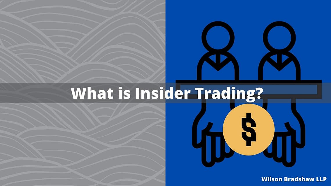 what is insider trading? - Wilson Bradshaw LLP